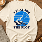 I Play for the Plot T-Shirt