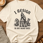 I Resign In My Head Only T-Shirt