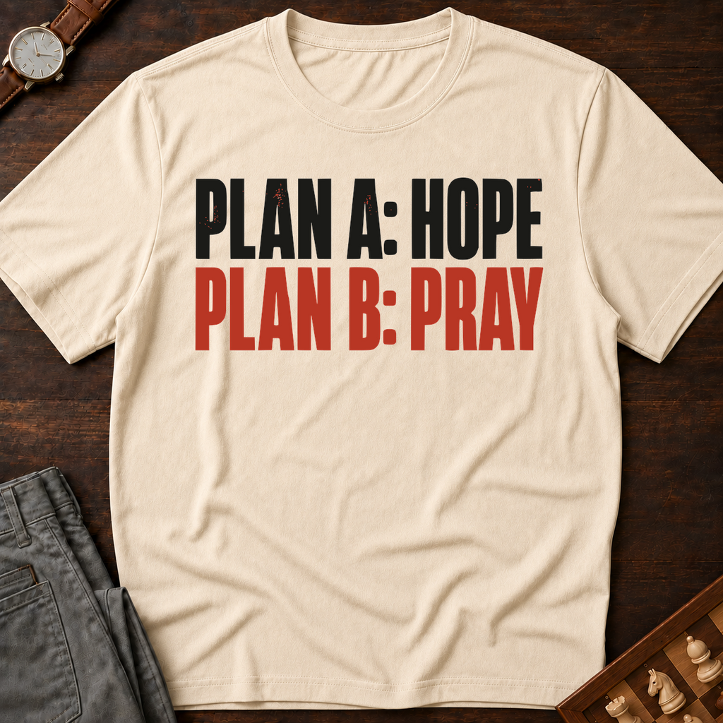 Plan A Hope Plan B Pray T-Shirt