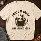 Fueled By Coffee And Bad Decisions T-Shirt
