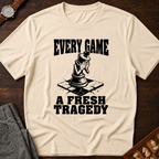 Every Game A Fresh Tragedy T-Shirt