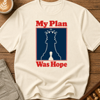 My Plan Was Hope T-Shirt