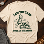 Saw The Trap Walked In Anyway T-Shirt