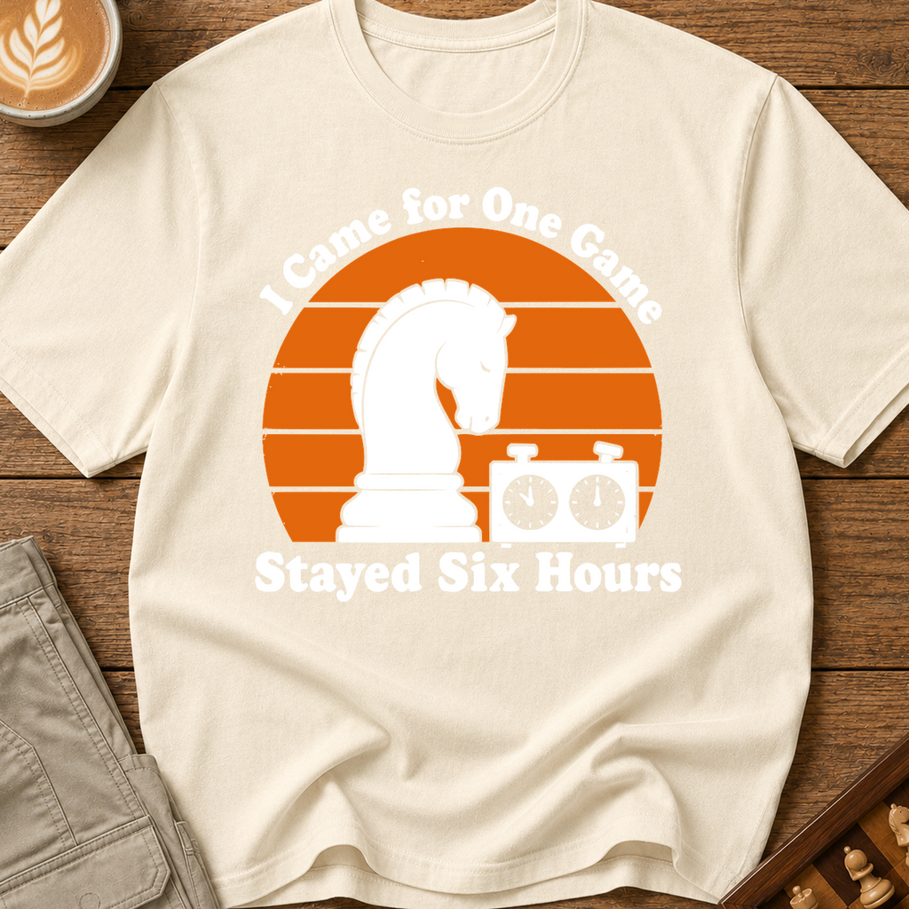 Came for One Game Stayed Six Hours T-Shirt
