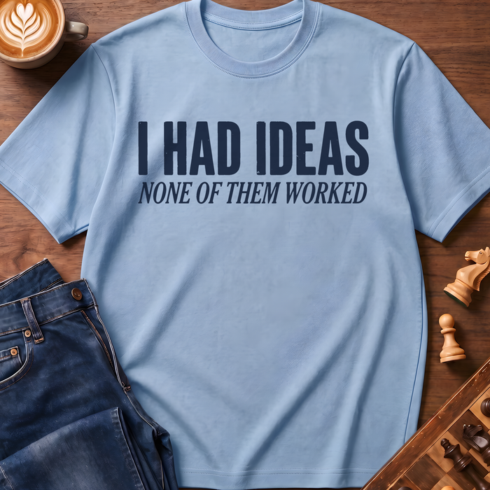 I Had Ideas T-Shirt