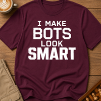I Make Bots Look Smart T-Shirt