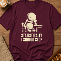 Statistically I Should Stop T-Shirt
