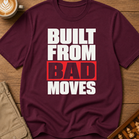 Built From Bad Moves Bold T-Shirt