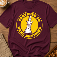 Certified To Hang Anything T-Shirt