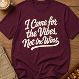 I Came For The Vibes Not The Wins T-Shirt