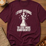 I Study Openings To Lose More Confidently T-Shirt