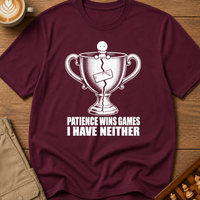 Patience Wins Games I Have Neither T-Shirt