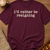Rather Be Resigning T-Shirt