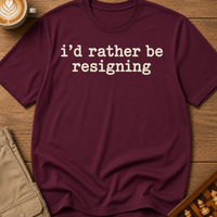 Rather Be Resigning T-Shirt