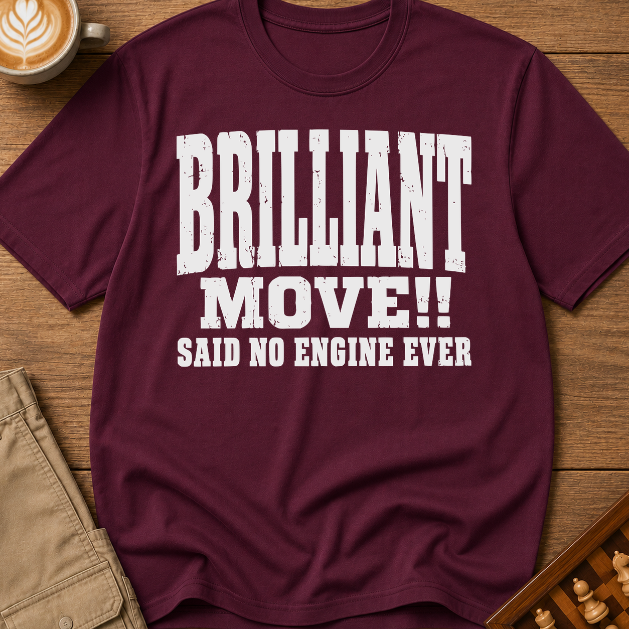 Brilliant Move Said No Engine Ever T-Shirt