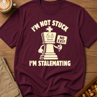 I'm Not Stuck I'm Stalemating T-Shirt