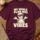My Whole Plan Was Vibes T-Shirt