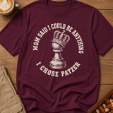 Mom Said I Could Be Anything I Chose Patzer T-Shirt