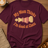 Mom Thinks I'm Good T-Shirt