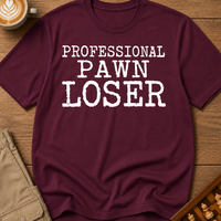 Professional Pawn Loser T-Shirt