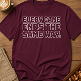 Every Game Ends The Same Way T-Shirt