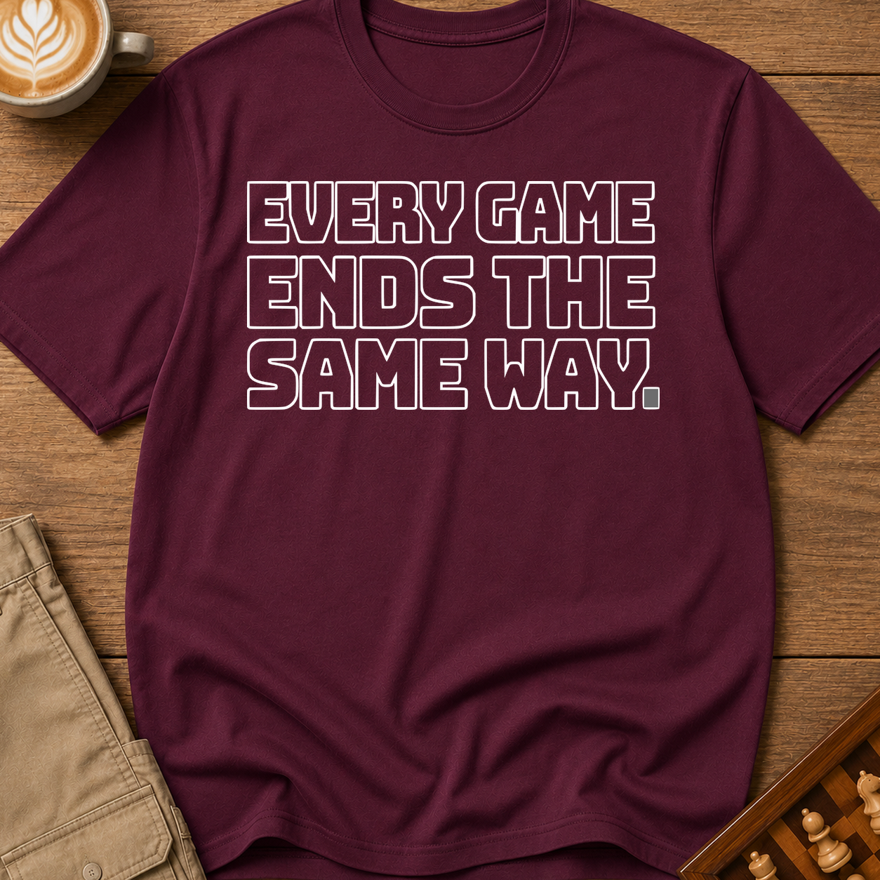 Every Game Ends The Same Way T-Shirt
