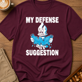 My Defense Is A Suggestion T-Shirt