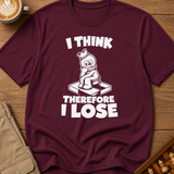 I Think Therefore I Lose T-Shirt