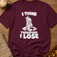 I Think Therefore I Lose T-Shirt