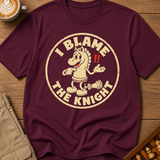 I Blame The Knight T-Shirt
