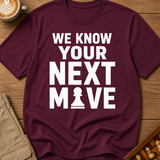 We Know Your Next Move T-Shirt