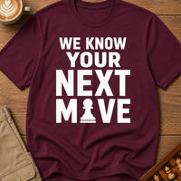 We Know Your Next Move T-Shirt