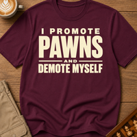 I Promote Pawns Demote Myself T-Shirt