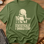 Statistically I Should Stop T-Shirt