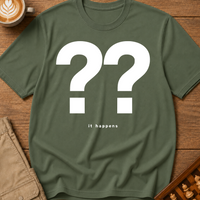 It Happens T-Shirt