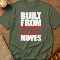 Built From Bad Moves Bold T-Shirt