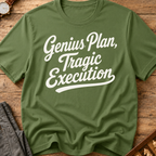 Genius Plan Tragic Execution T-Shirt