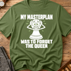 My Masterplan Was To Forget The Queen T-Shirt