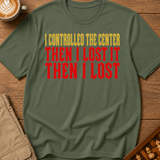 Controlled the Center T-Shirt