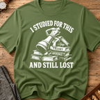 Studied For This And Still Lost T-Shirt