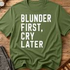 Blunder First Cry Later T-Shirt