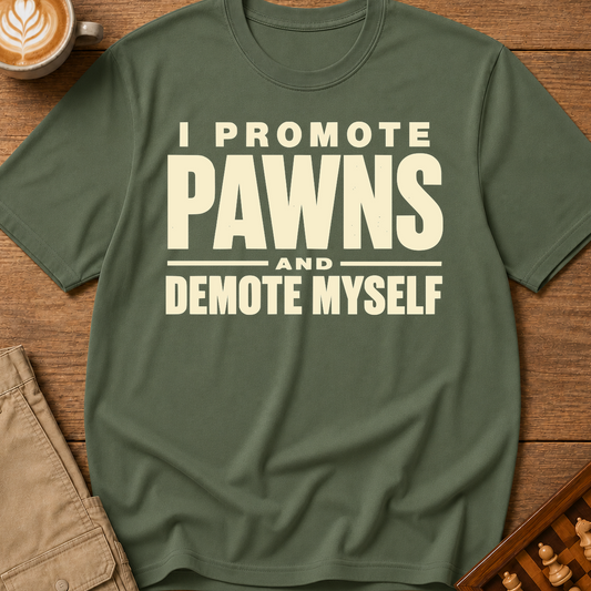 I Promote Pawns Demote Myself T-Shirt