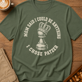 Mom Said I Could Be Anything I Chose Patzer T-Shirt
