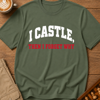 I Castle Then Forget Why T-Shirt