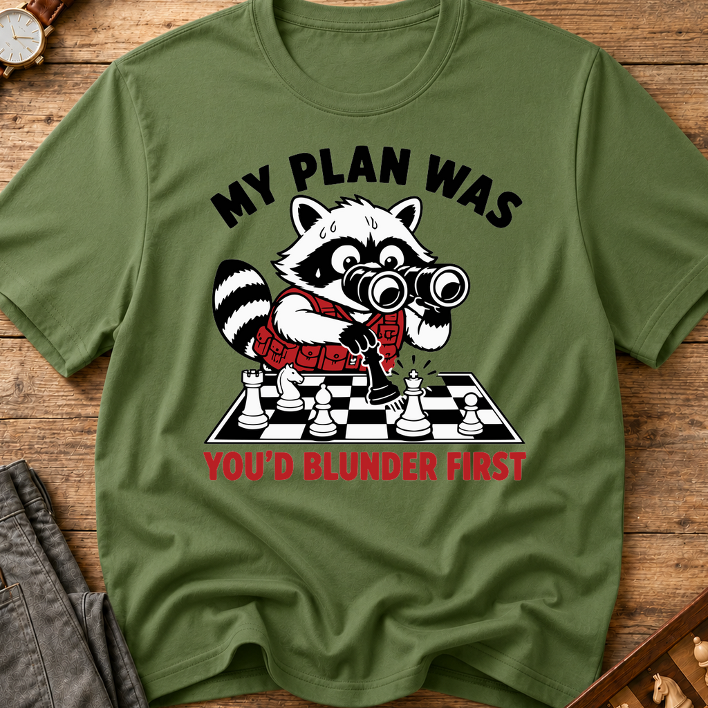My Plan Was You'd Blunder First T-Shirt