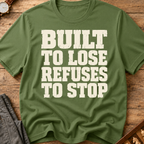 Built To Lose Refuses To Stop T-Shirt