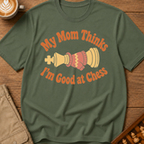 Mom Thinks I'm Good T-Shirt