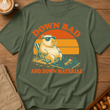 Down Bad And Down Material T-Shirt