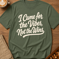 I Came For The Vibes Not The Wins T-Shirt