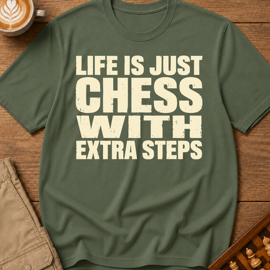 Life Is Chess With Extra Steps T-Shirt